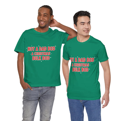 Not a Dad Bod, a Christmas Bulk Bod T-Shirt