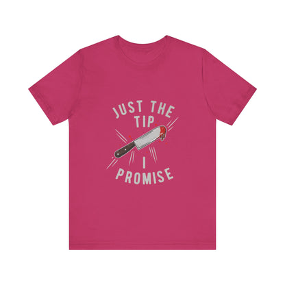 Just the Tip - Funny Tee