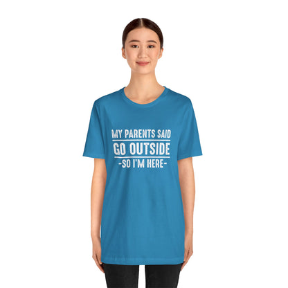 My Parents Said Go Outside Tee