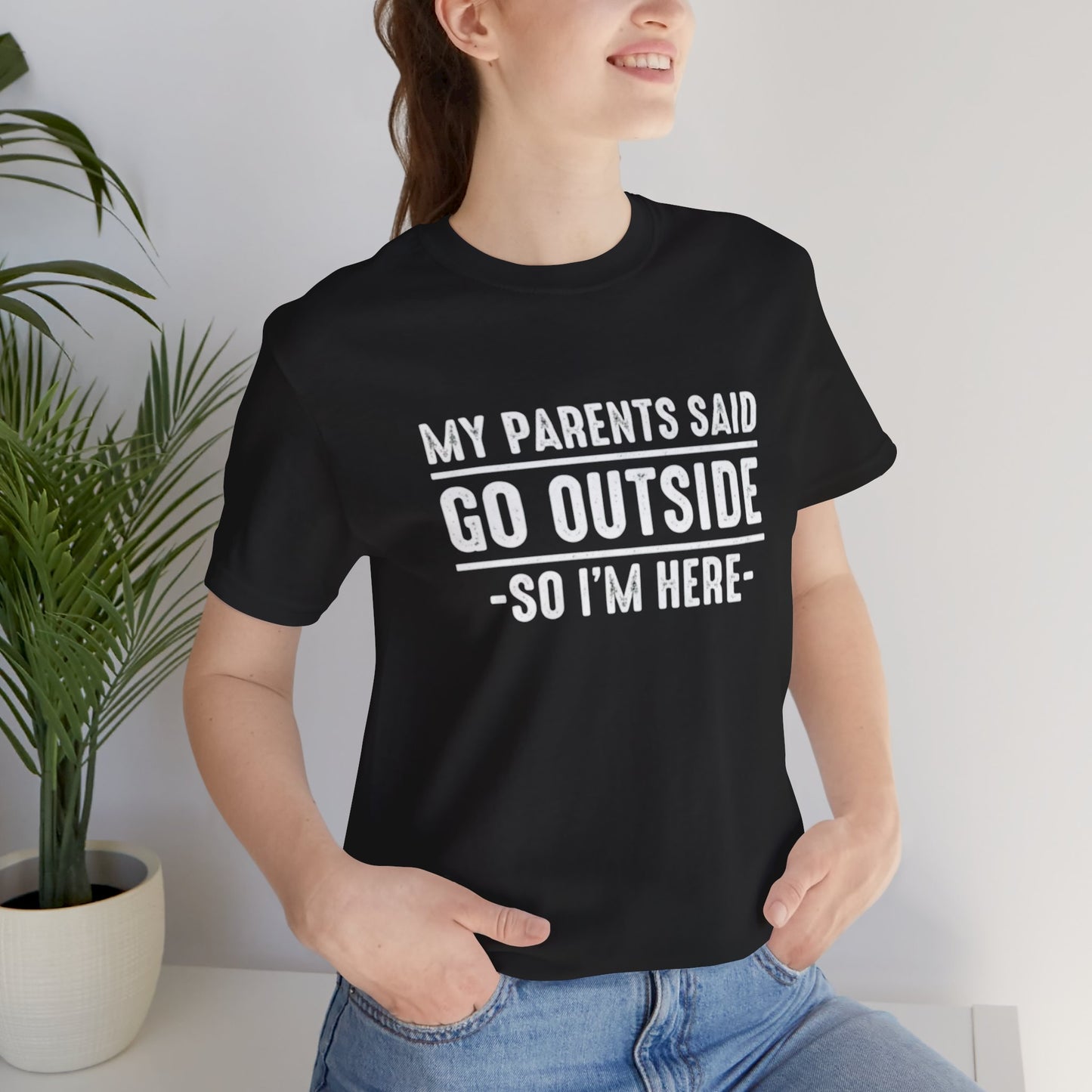 My Parents Said Go Outside Tee