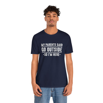 My Parents Said Go Outside Tee