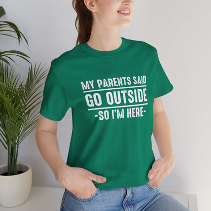 My Parents Said Go Outside Tee