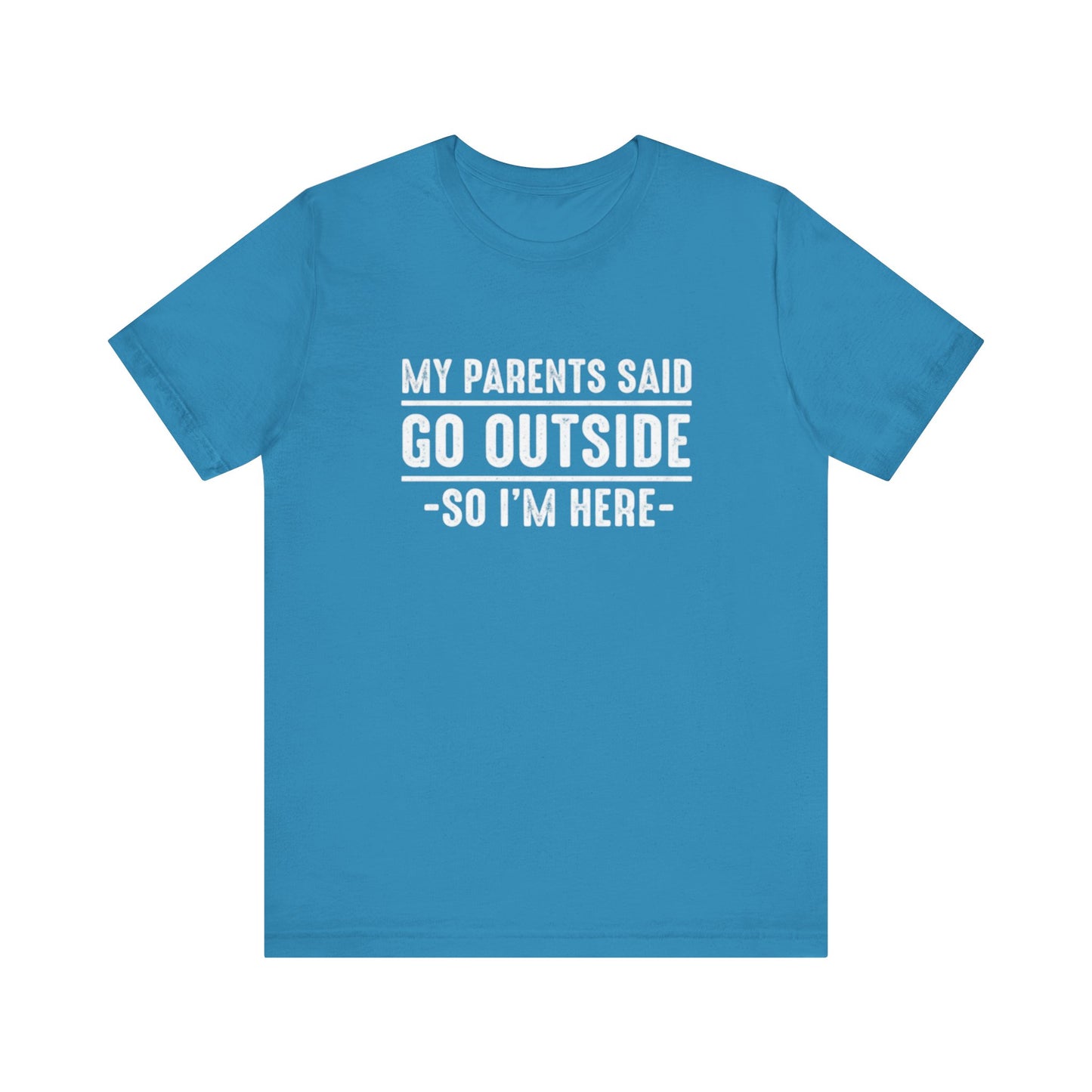 My Parents Said Go Outside Tee