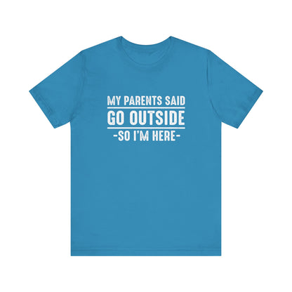 My Parents Said Go Outside Tee