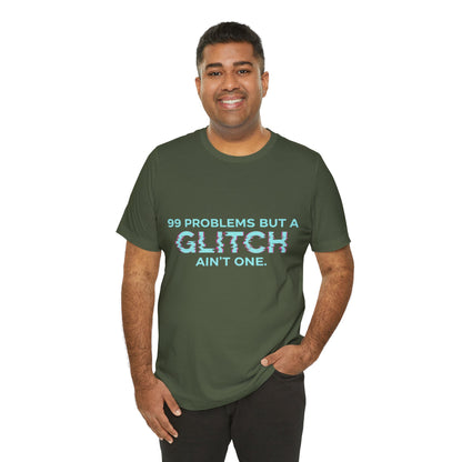 99 Problems But a Glitch Ain't One Unisex Tee