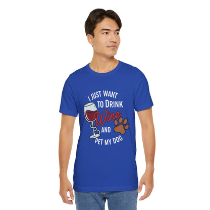 I Just Want To Drink Wine And Pet My Dog Tee