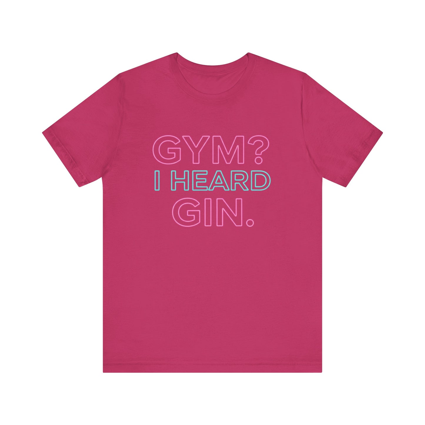 GYM? I Heard GIN Tee