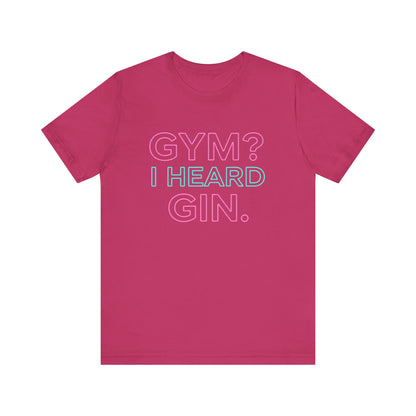 GYM? I Heard GIN Tee