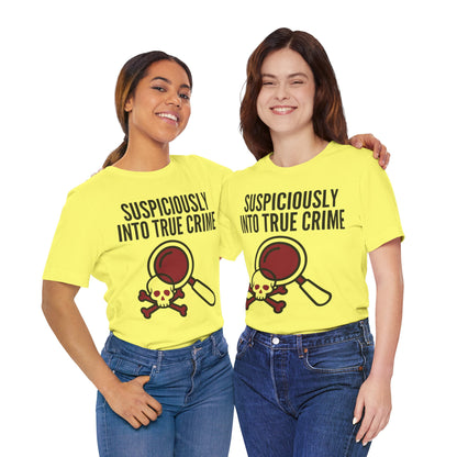 Suspiciously Into True Crime T-Shirt — Funny True Crime Tee with Magnifying Glass & Skull Graphic