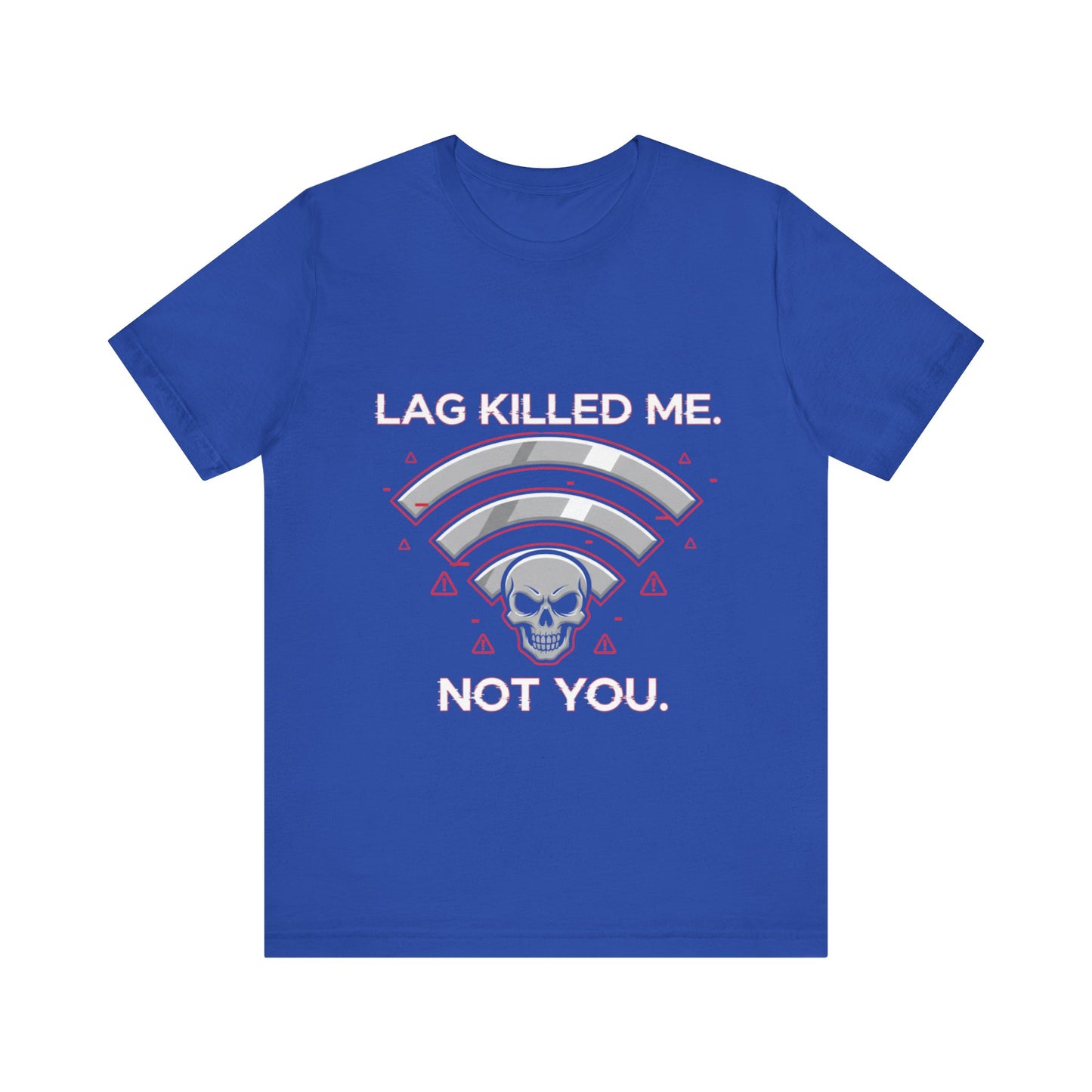 Lag Killed Me, Not You Gamer Tee