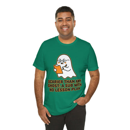 Teacher Halloween Tee — "Scarier Than Any Ghost: A Sub With No Lesson Plan" Shirt
