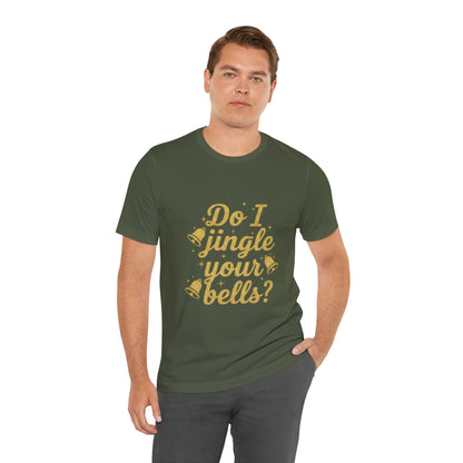 Do I Jingle Your Bells Christmas Tee