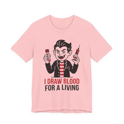 Phlebotomy T-Shirt – "I Draw Blood for a Living" Funny Vampire Nurse Halloween Tee