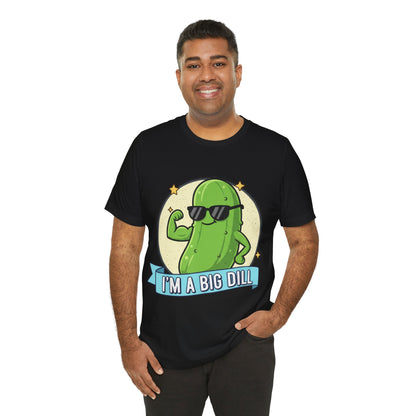 I'm a Big Dill Unisex Tee