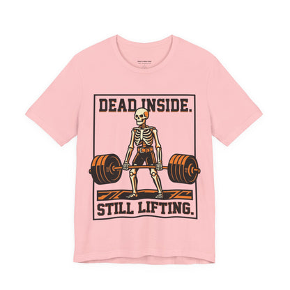 Dead Inside Still Lifting T-Shirt — Skeleton Weightlifting Gym Tee