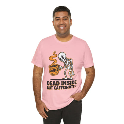 Dead Inside But Caffeinated Tee — Funny Coffee Skeleton T-Shirt