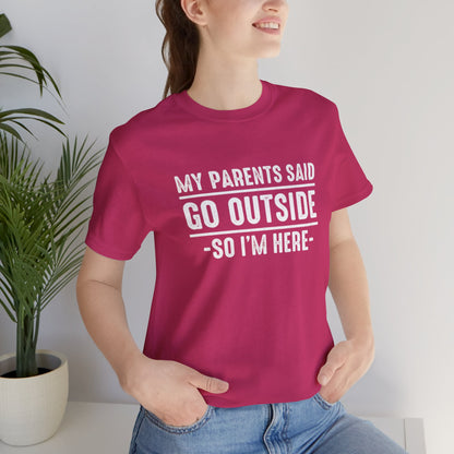 My Parents Said Go Outside Tee