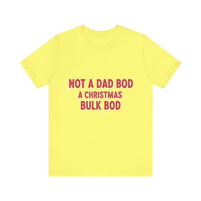 Not a Dad Bod, a Christmas Bulk Bod T-Shirt