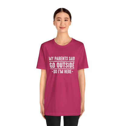 My Parents Said Go Outside Tee