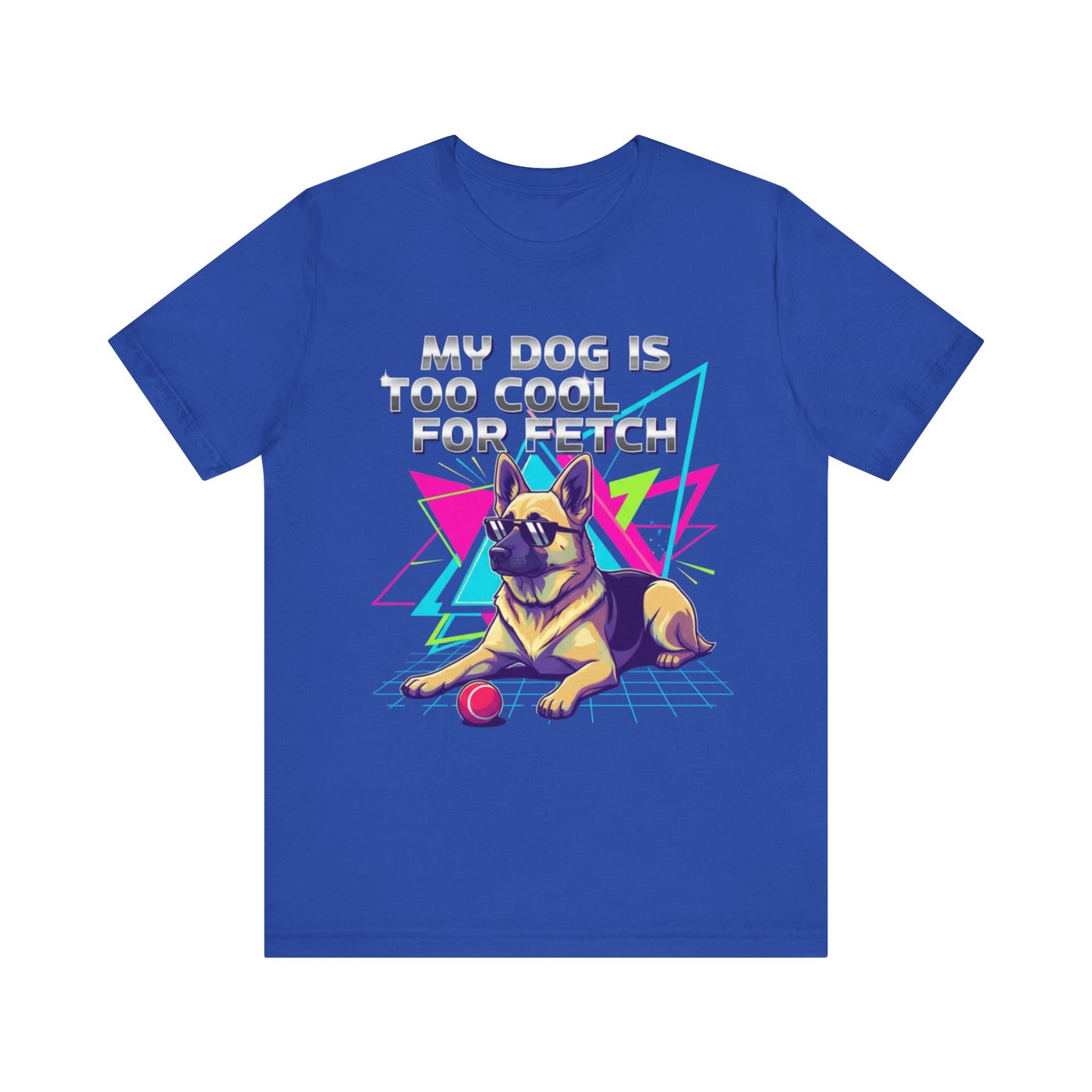 My Dog is Too Cool for Fetch Unisex T-Shirt