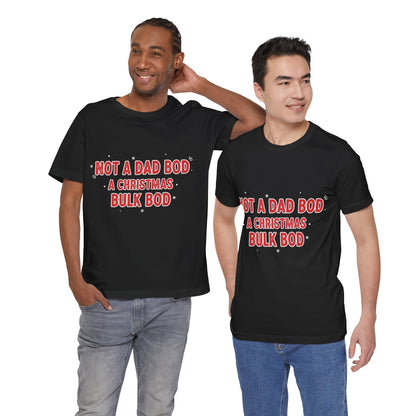 Not a Dad Bod, a Christmas Bulk Bod T-Shirt