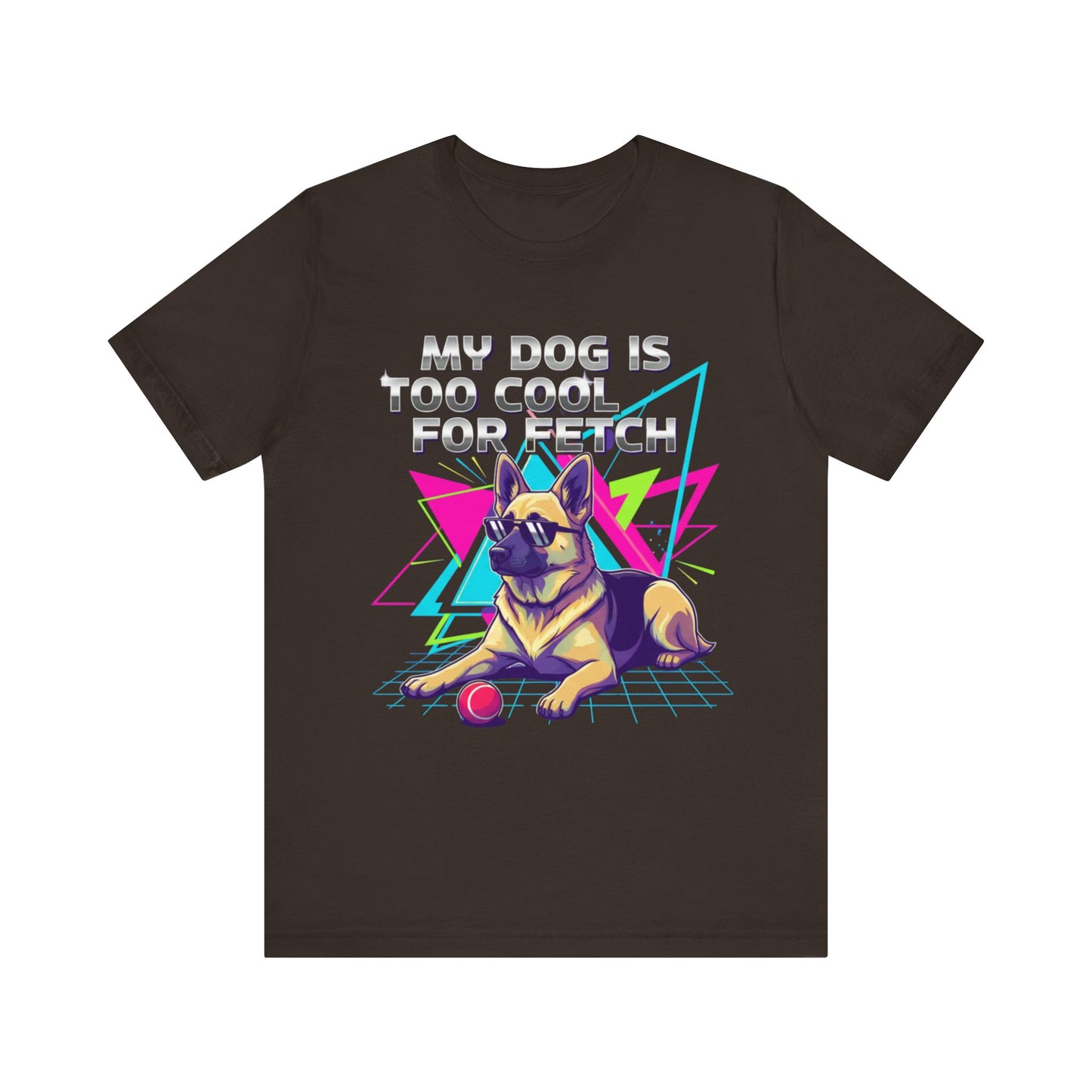 My Dog is Too Cool for Fetch Unisex T-Shirt