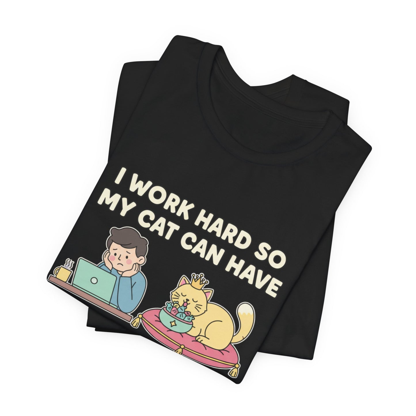 I Work Hard So My Cat Can Have A Better Life Tee