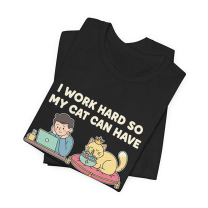I Work Hard So My Cat Can Have A Better Life Tee