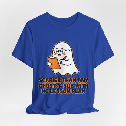 Teacher Halloween Tee — "Scarier Than Any Ghost: A Sub With No Lesson Plan" Shirt