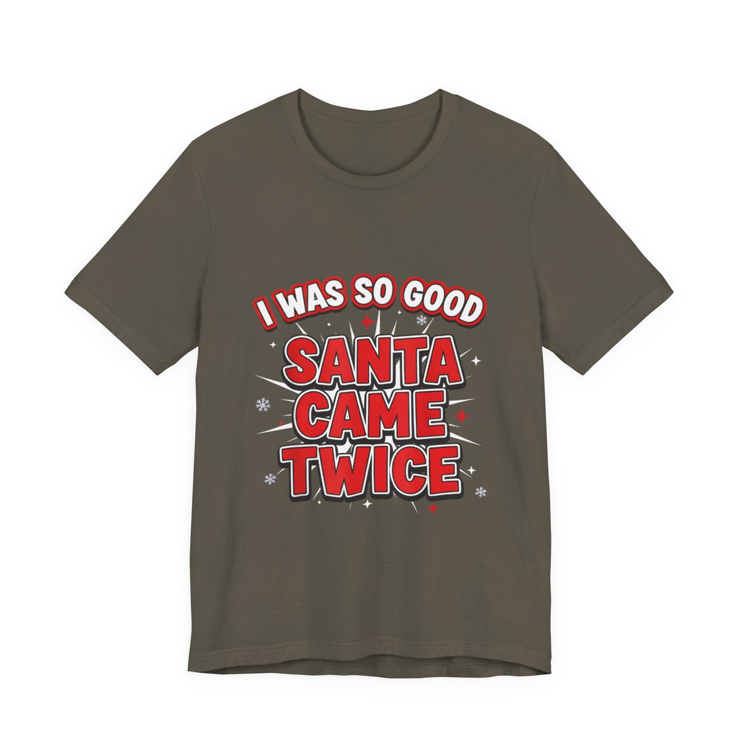 I Was So Good Santa Came Twice - Funny Christmas Tee