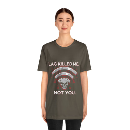 Lag Killed Me, Not You Gamer Tee