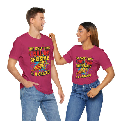 The Only Thing I Pull This Christmas Is A Cracker Unisex Tee