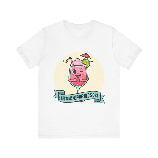 Let's Make Pour Decisions Tee