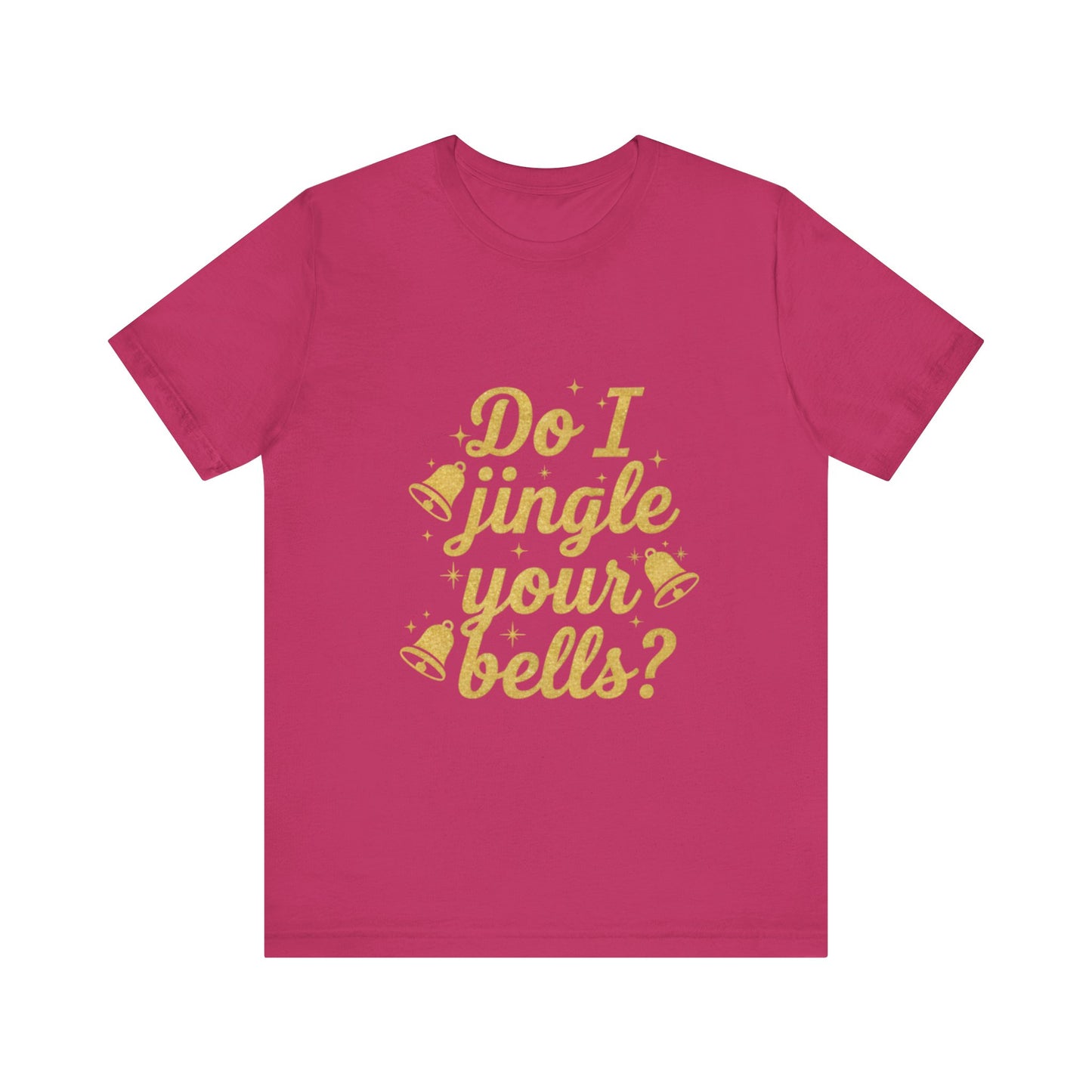 Do I Jingle Your Bells Christmas Tee