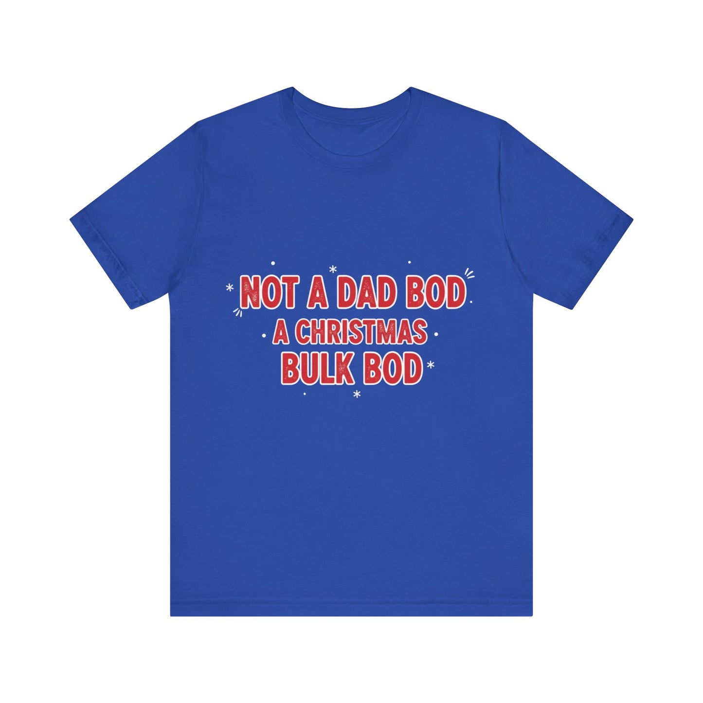 Not a Dad Bod, a Christmas Bulk Bod T-Shirt