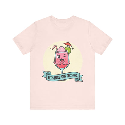 Let's Make Pour Decisions Tee