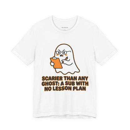 Teacher Halloween Tee — "Scarier Than Any Ghost: A Sub With No Lesson Plan" Shirt