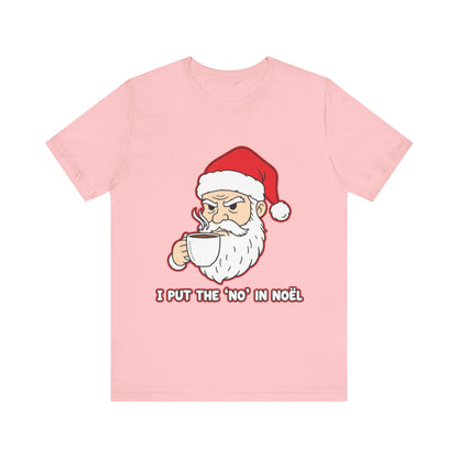 I Put the 'No' in Noël - Funny Santa Tee