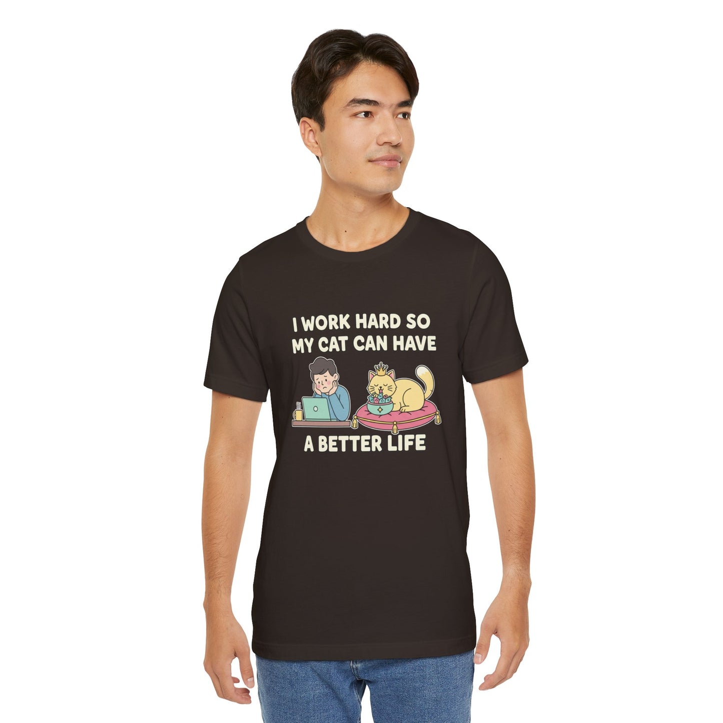 I Work Hard So My Cat Can Have A Better Life Tee