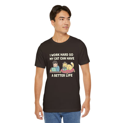 I Work Hard So My Cat Can Have A Better Life Tee