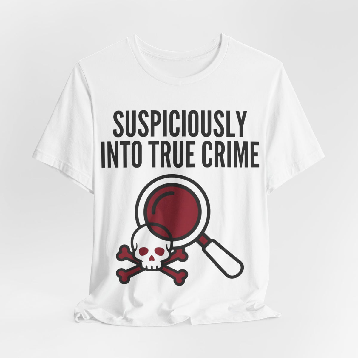 Suspiciously Into True Crime T-Shirt — Funny True Crime Tee with Magnifying Glass & Skull Graphic