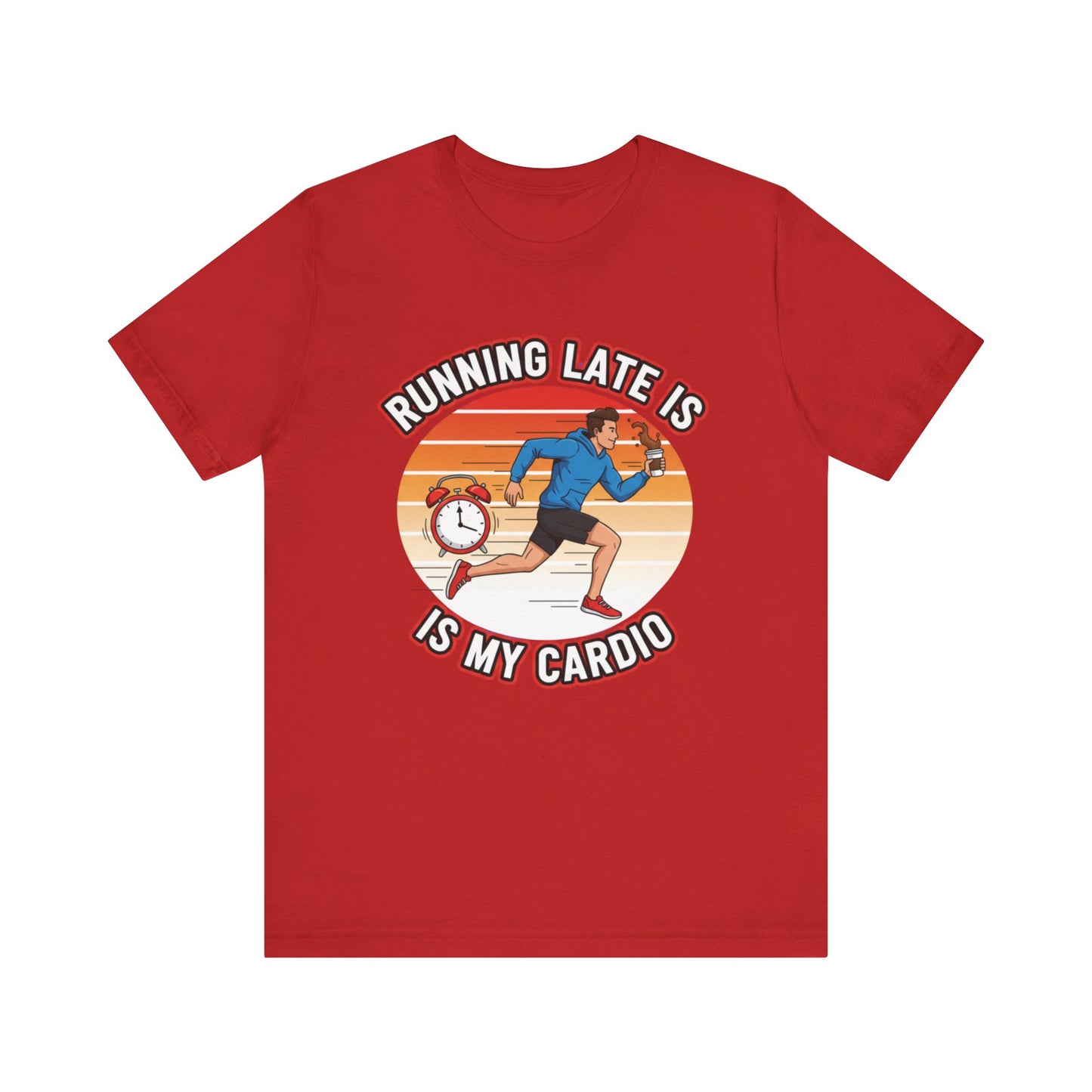 Running Late Is My Cardio T-Shirt