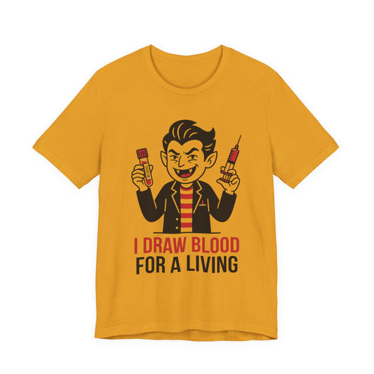 Phlebotomy T-Shirt – "I Draw Blood for a Living" Funny Vampire Nurse Halloween Tee