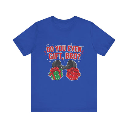 Do You Even Gift, Bro? T-Shirt