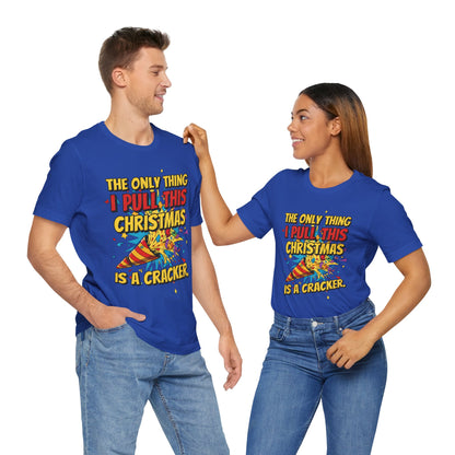 The Only Thing I Pull This Christmas Is A Cracker Unisex Tee