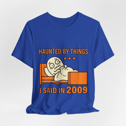 Haunted by Things I Said in 2009 Funny Halloween T-Shirt
