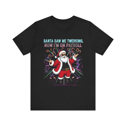 Santa Saw Me Twerking  Tee