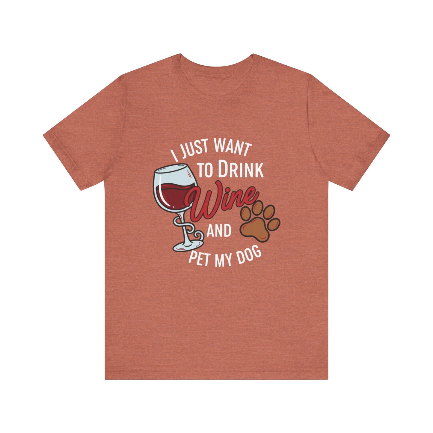 I Just Want To Drink Wine And Pet My Dog Tee