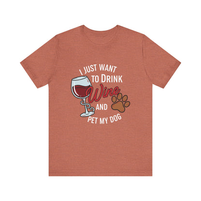 I Just Want To Drink Wine And Pet My Dog Tee