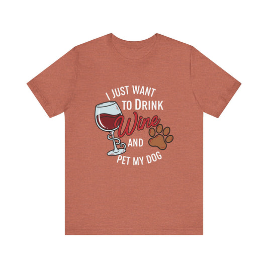 I Just Want To Drink Wine And Pet My Dog Tee